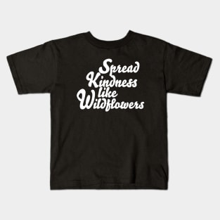 Spread Kindness Like Wildflowers Kids T-Shirt